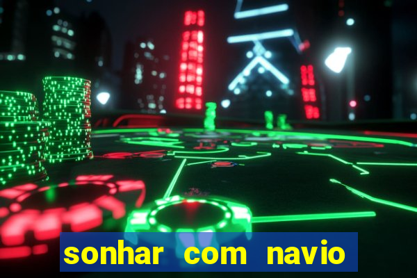 sonhar com navio jogo do bicho